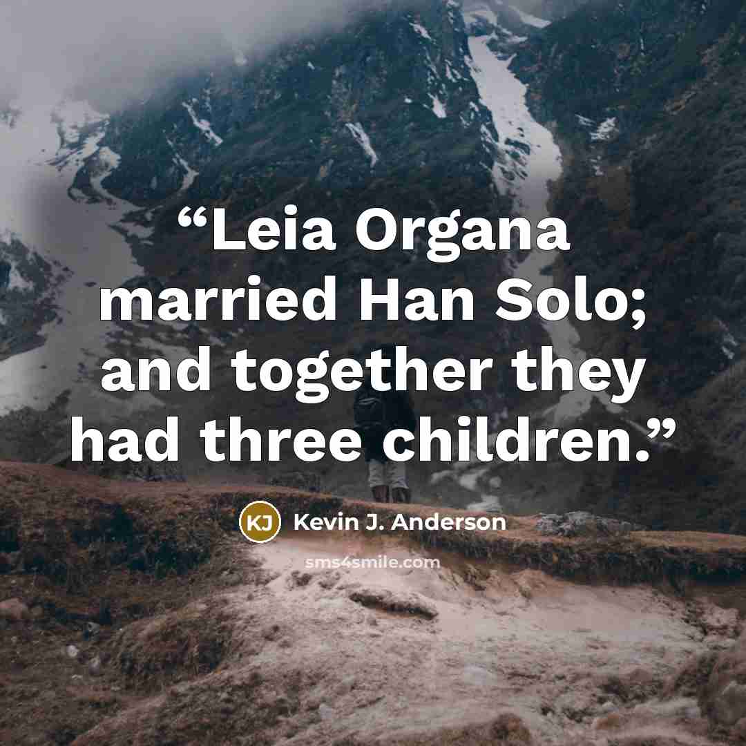 “Leia Organa married Han Solo; and together they had three children.” quote by Kevin J. Anderson