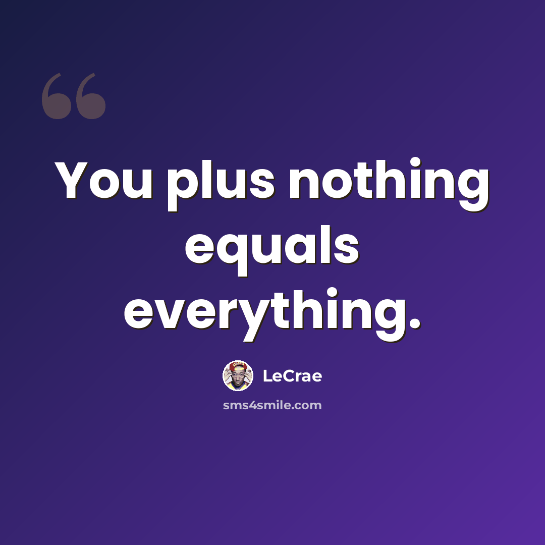 “You plus nothing equals everything.” quote by LeCrae