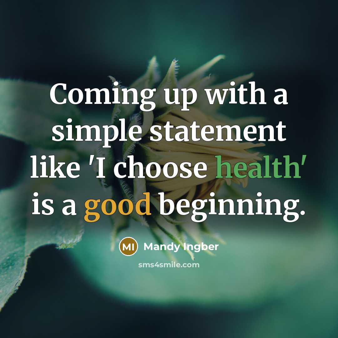 “Coming up with a simple statement like 'I choose health' is a good beginning.” quote by Mandy Ingber