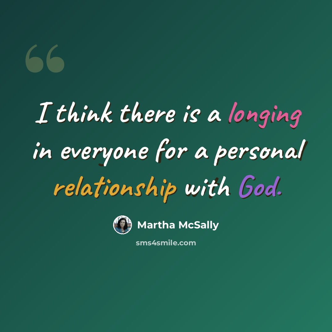 “I think there is a longing in everyone for a personal relationship with God.” quote by Martha McSally
