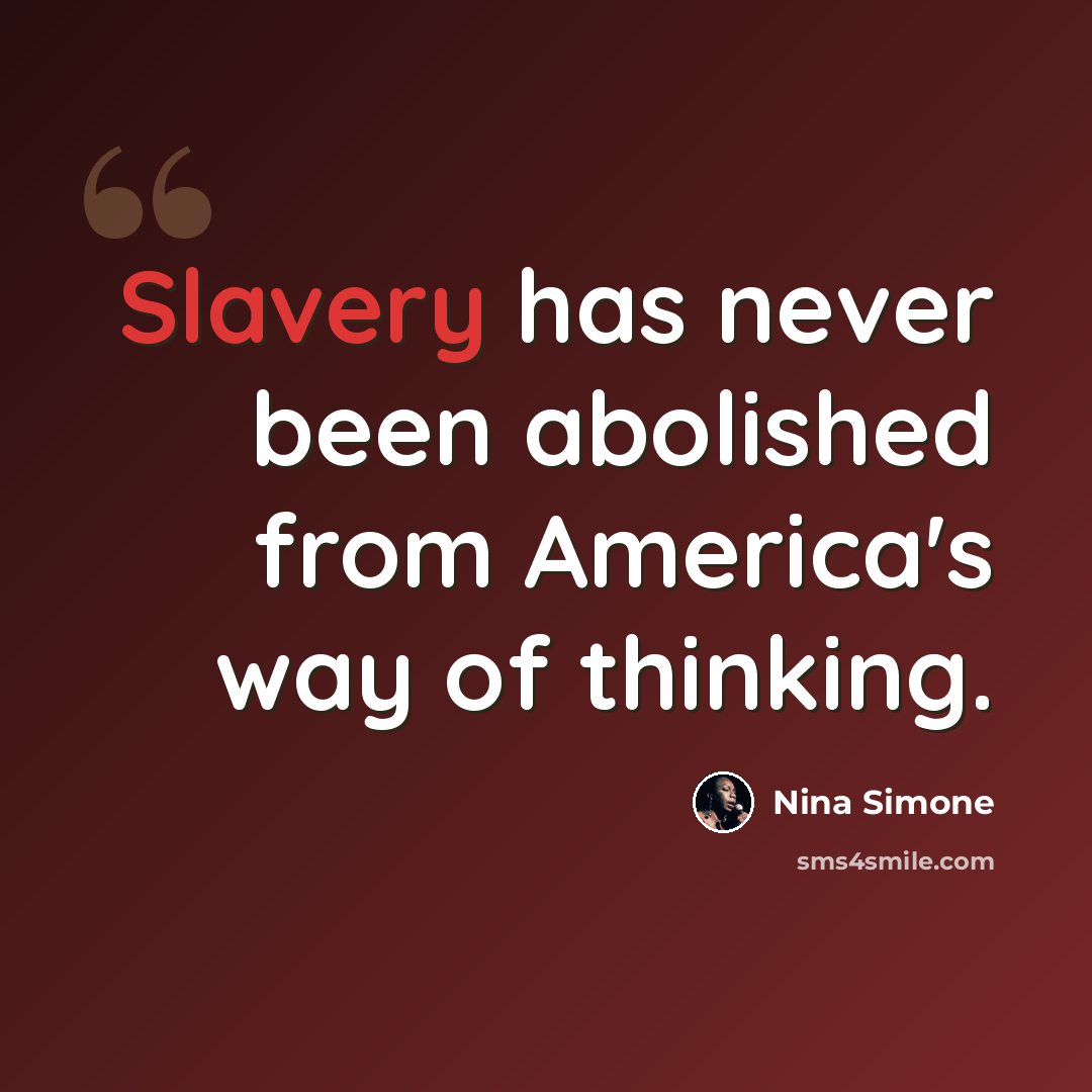 “Slavery has never been abolished from America's way of thinking.” quote by Nina Simone