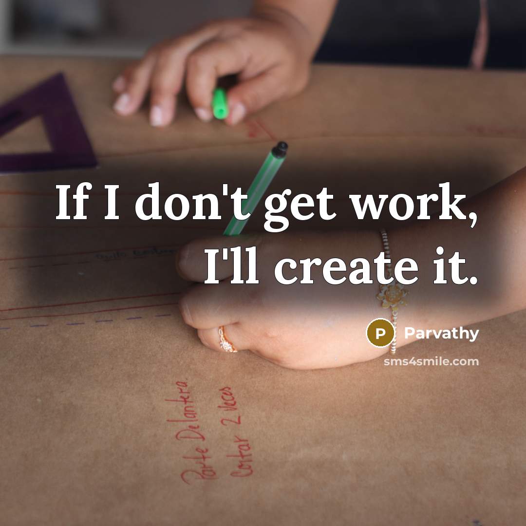“If I don't get work, I'll create it.” quote by Parvathy