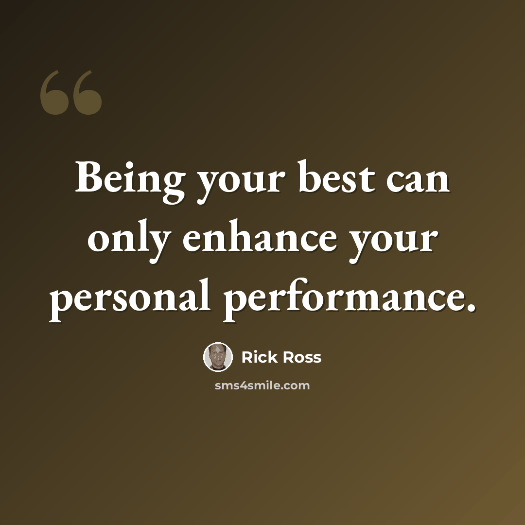 “Being your best can only enhance your personal performance.” quote by Rick Ross