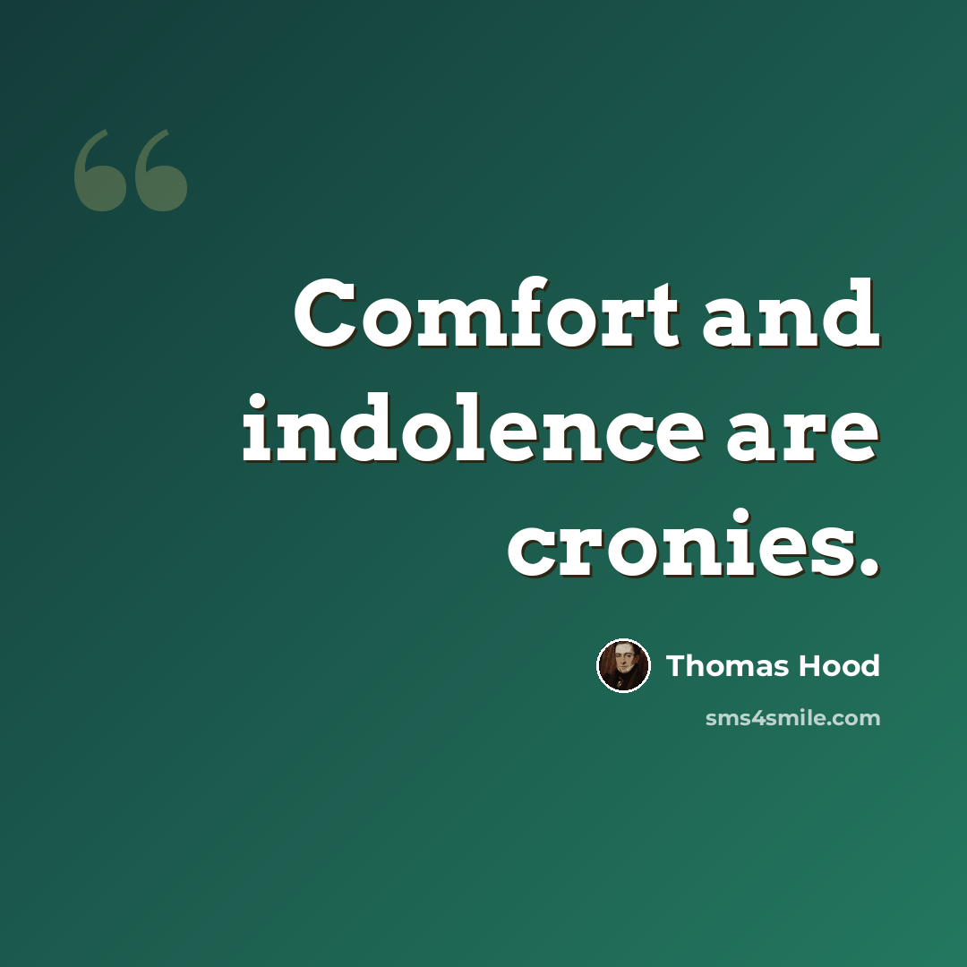 “Comfort and indolence are cronies.” quote by Thomas Hood