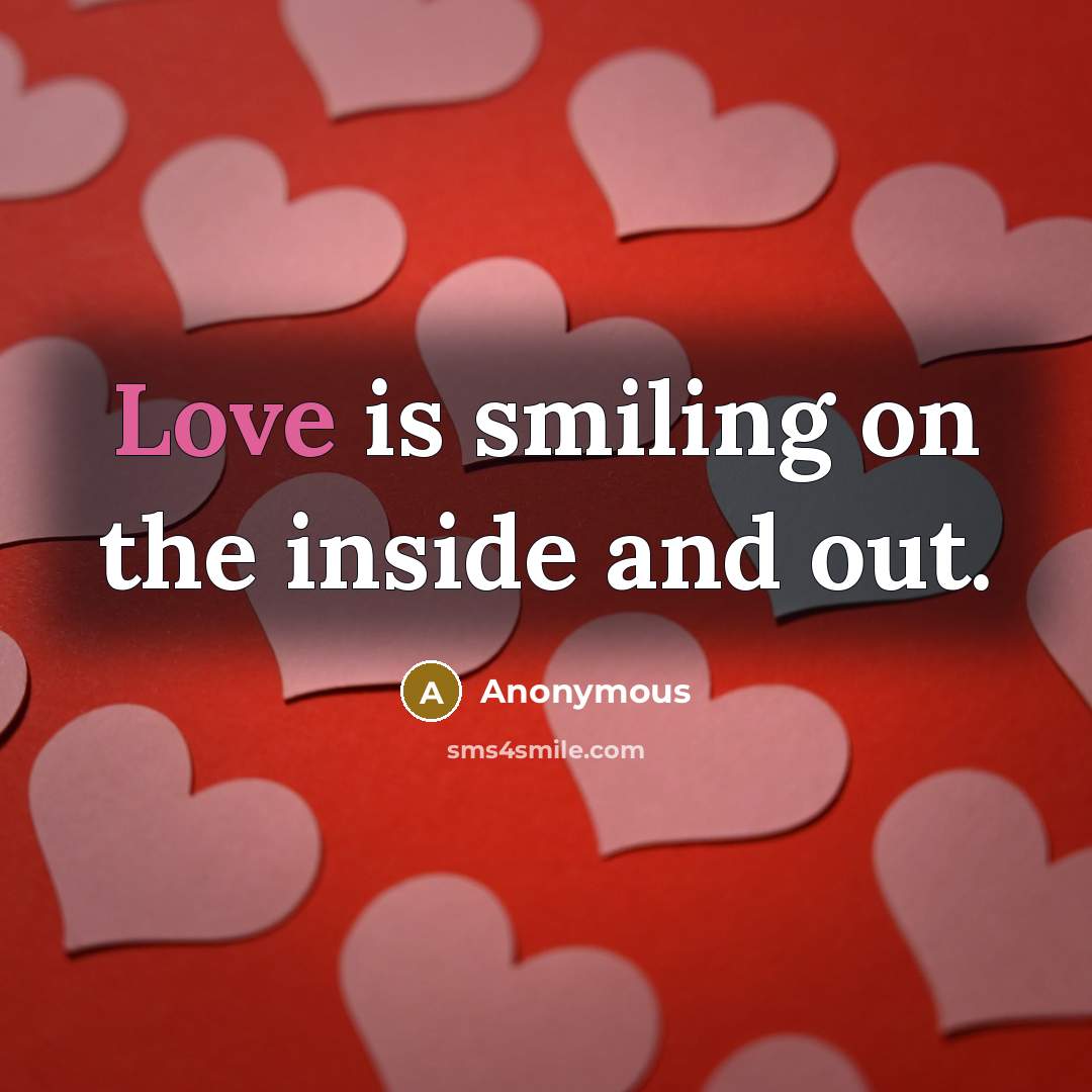 “Love is smiling on the inside and out.” quote by Anonymous
