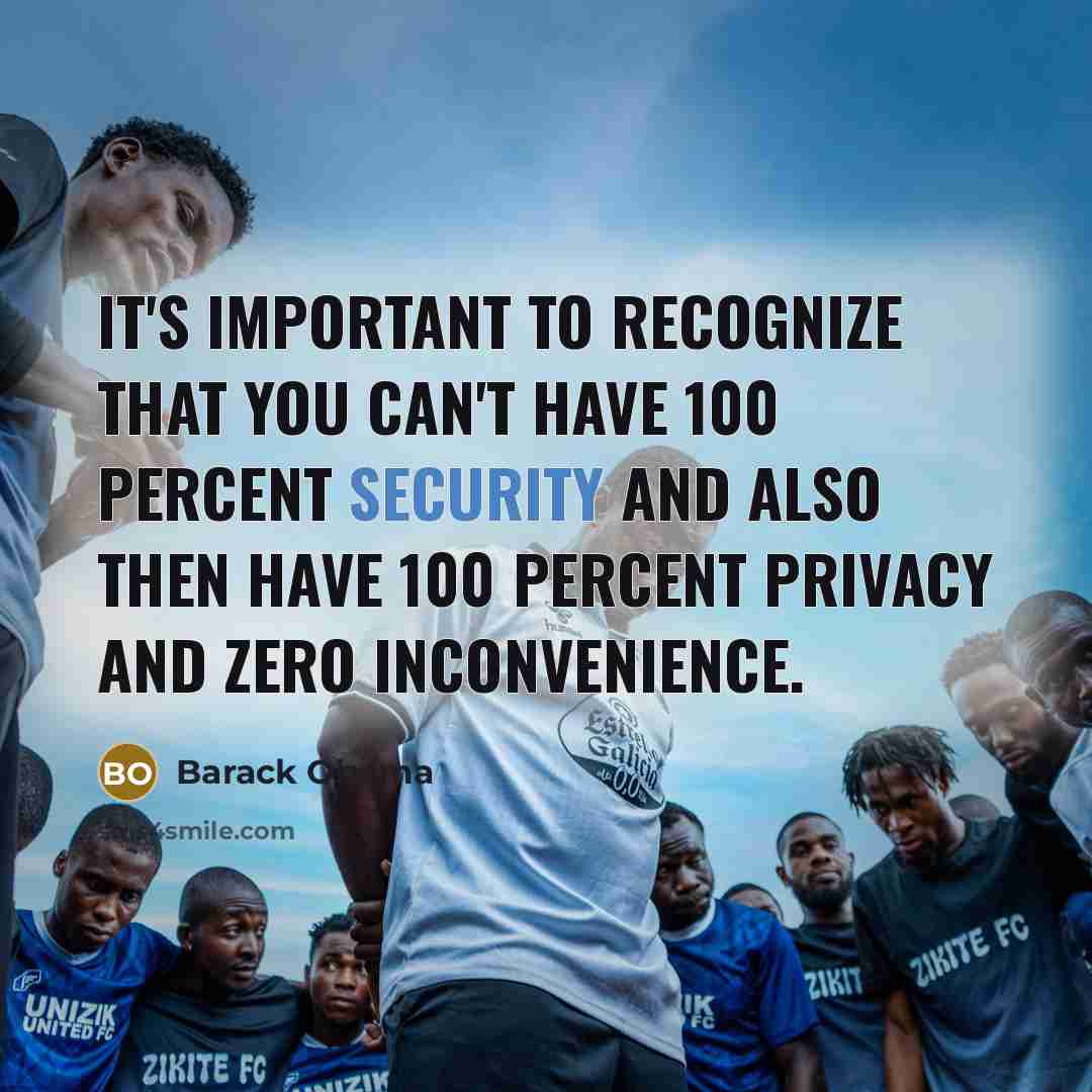 “It's important to recognize that you can't have 100 percent security and also then have 100 percent privacy and zero inconvenience.” quote by Barack Obama