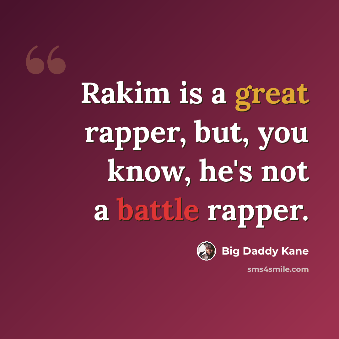 “Rakim is a great rapper, but, you know, he's not a battle rapper.” quote by Big Daddy Kane
