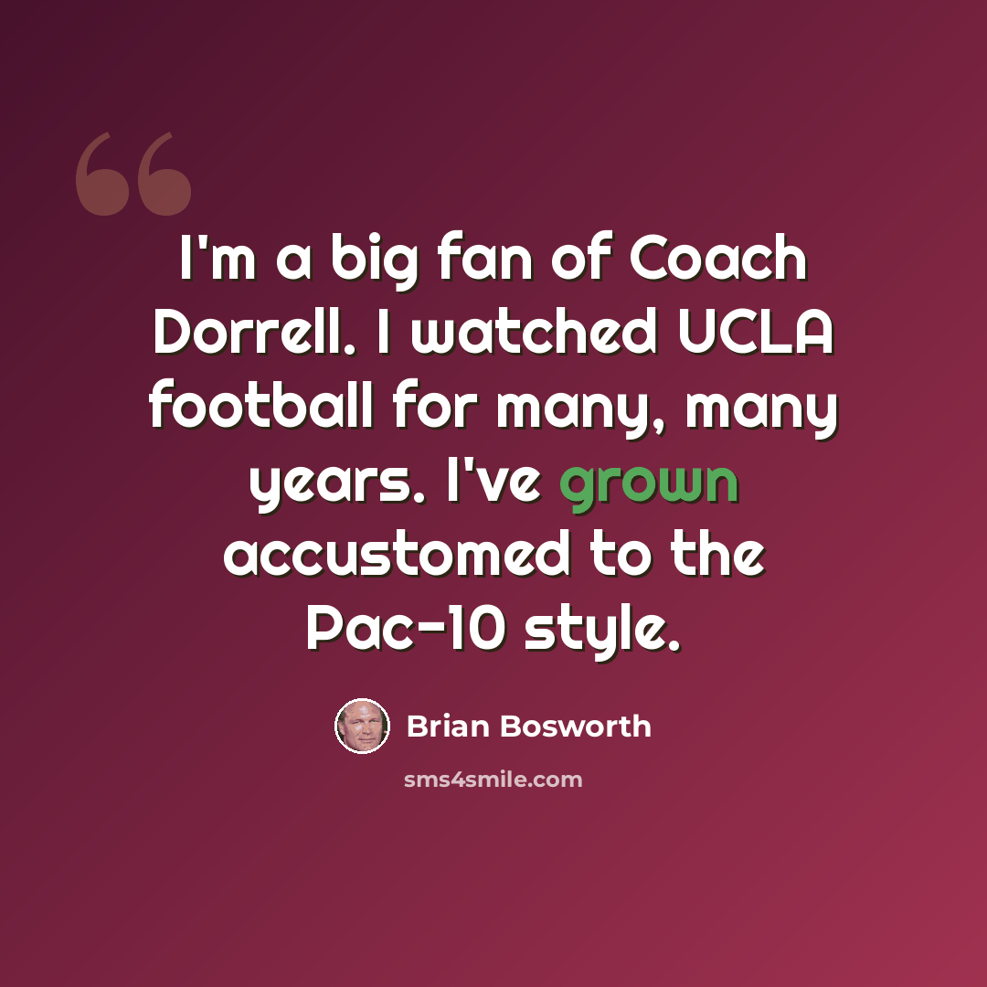 “I'm a big fan of Coach Dorrell. I watched UCLA football for many, many years. I've grown accustomed to the Pac-10 style.” quote by Brian Bosworth