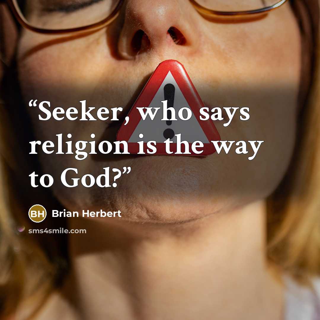 “Seeker, who says religion is the way to God?” quote by Brian Herbert
