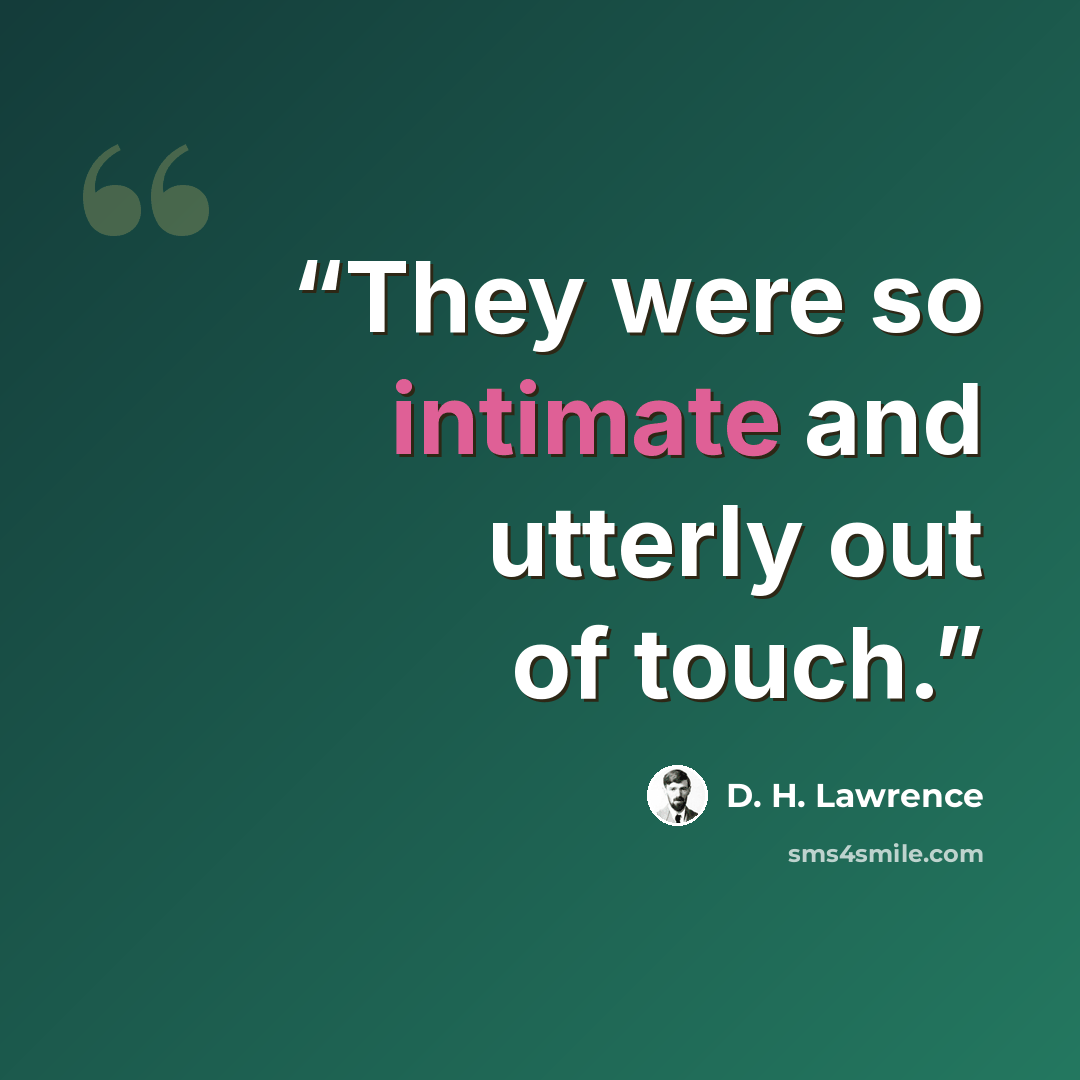 “They were so intimate and utterly out of touch.” quote by D. H. Lawrence