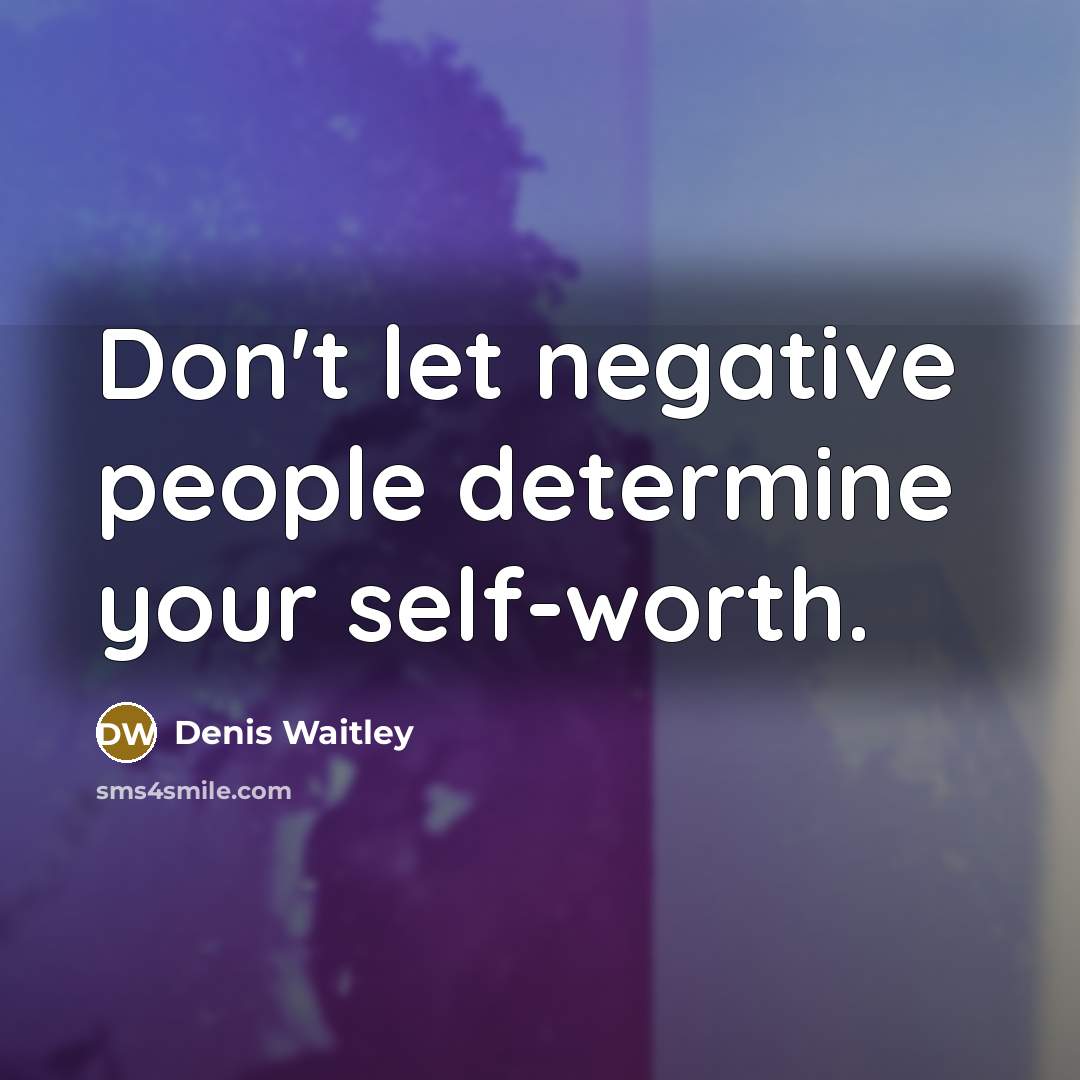 “Don't let negative people determine your self-worth.” quote by Denis Waitley