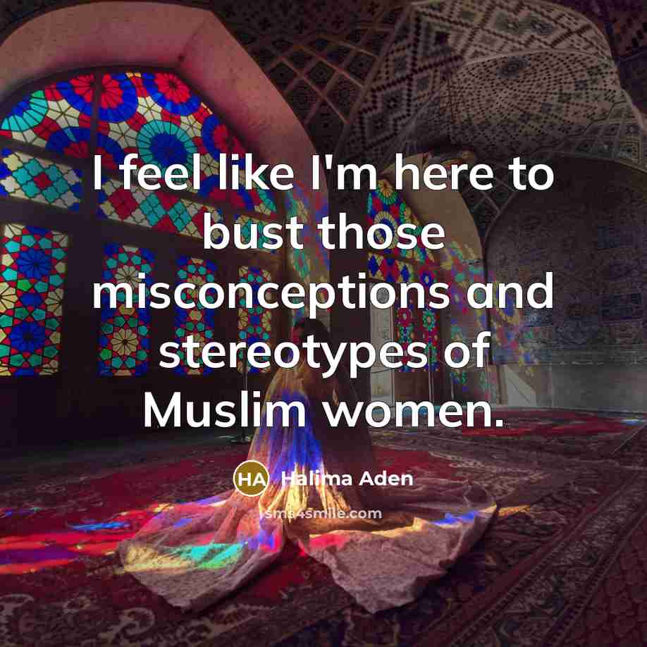 “I feel like I'm here to bust those misconceptions and stereotypes of Muslim women.” quote by Halima Aden
