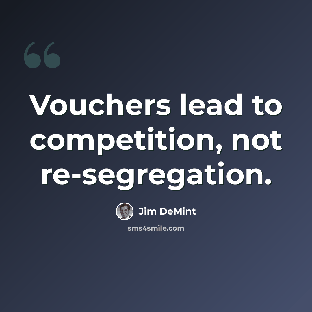“Vouchers lead to competition, not re-segregation.” quote by Jim DeMint