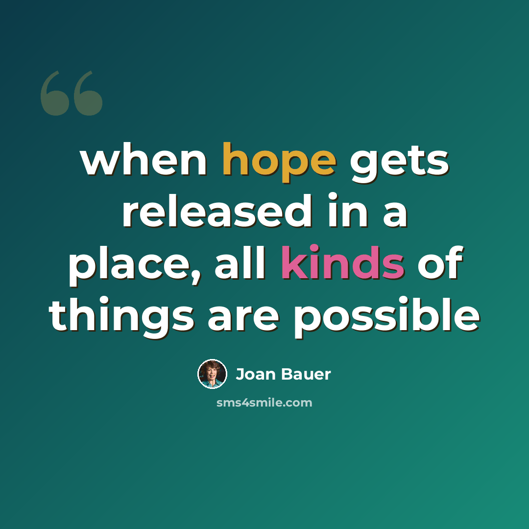 “when hope gets released in a place, all kinds of things are possible” quote by Joan Bauer