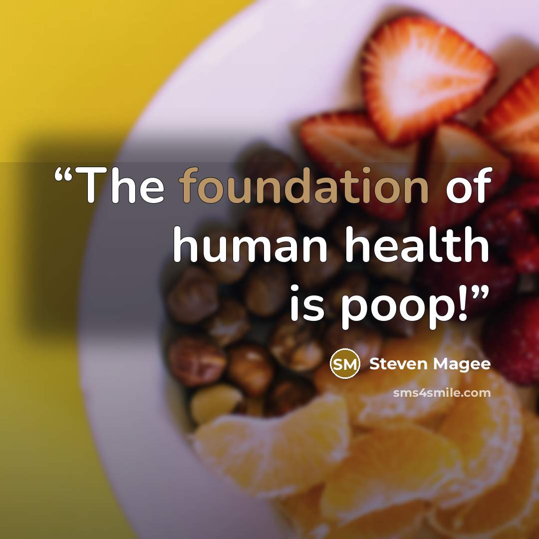 “The foundation of human health is poop!” quote by Steven Magee