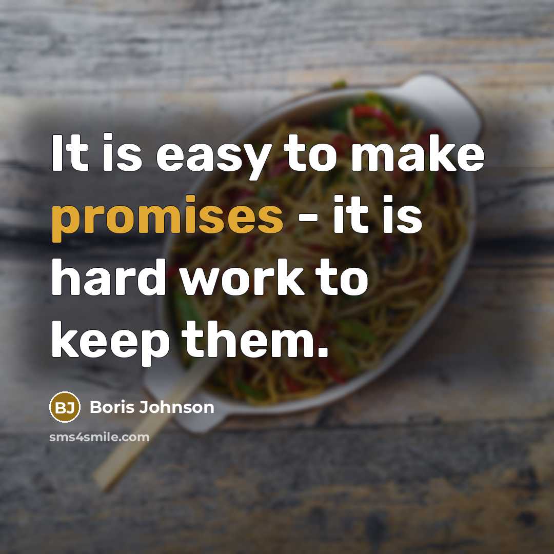 “It is easy to make promises - it is hard work to keep them.” quote by Boris Johnson