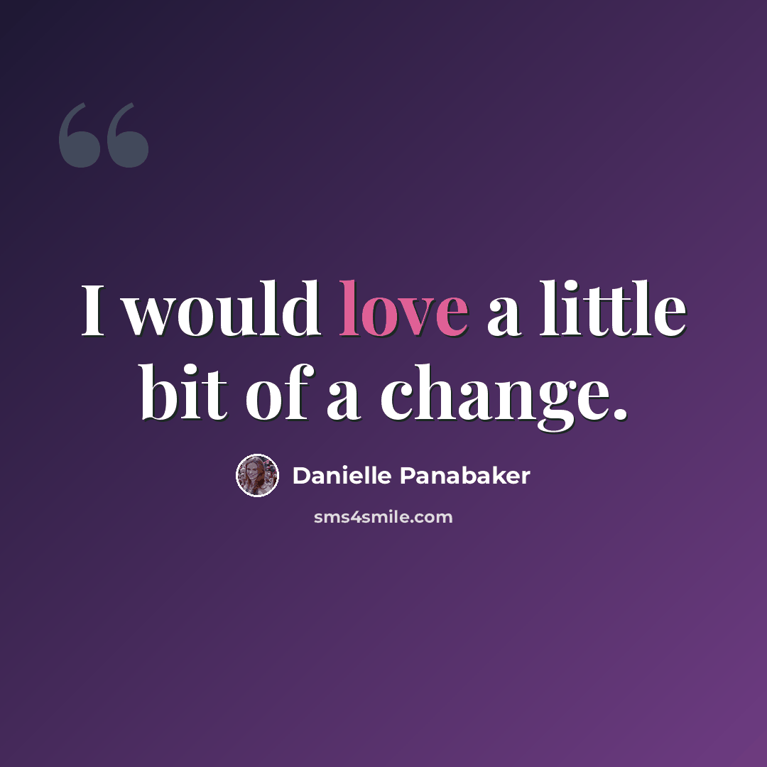 “I would love a little bit of a change.” quote by Danielle Panabaker