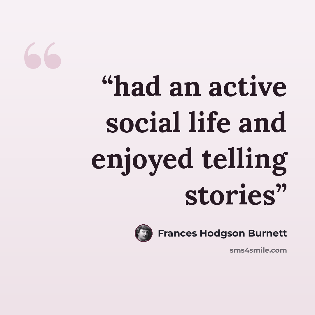 “had an active social life and enjoyed telling stories” quote by Frances Hodgson Burnett