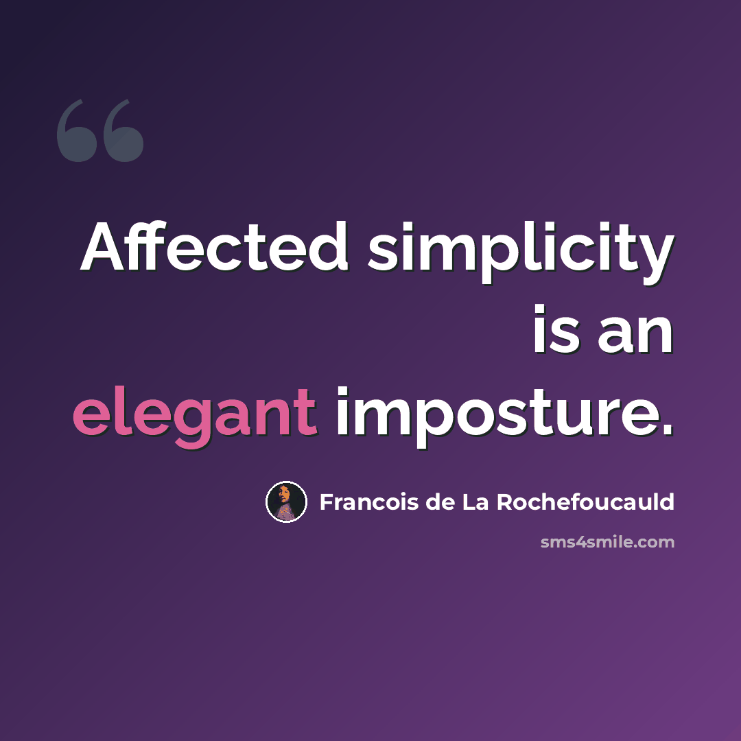 “Affected simplicity is an elegant imposture.” quote by Francois de La Rochefoucauld