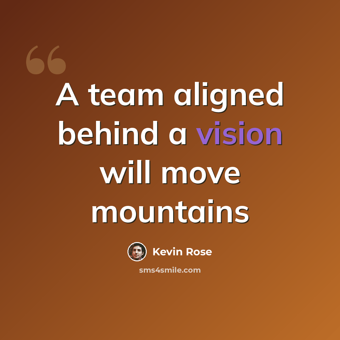“A team aligned behind a vision will move mountains” quote by Kevin Rose