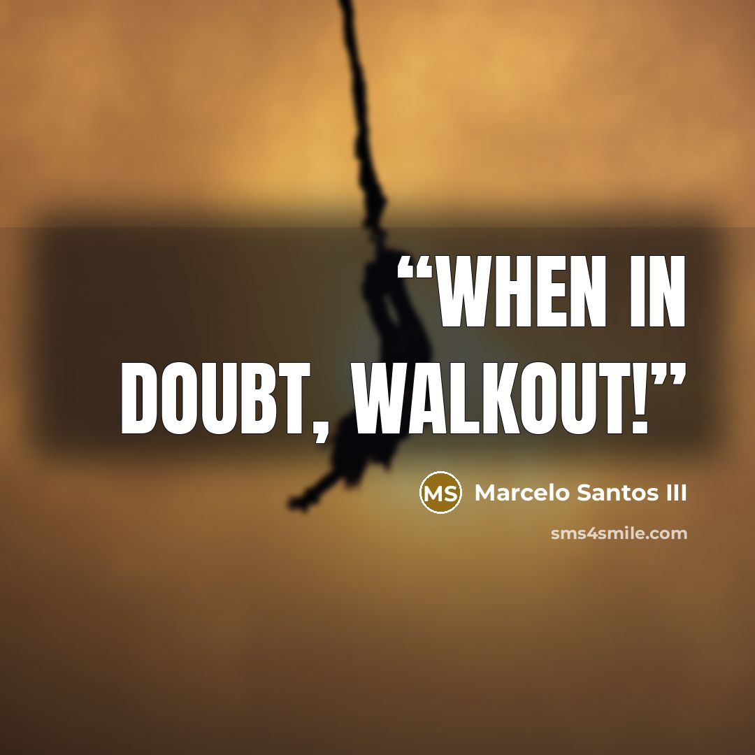 “When in doubt, walkout!” quote by Marcelo Santos III