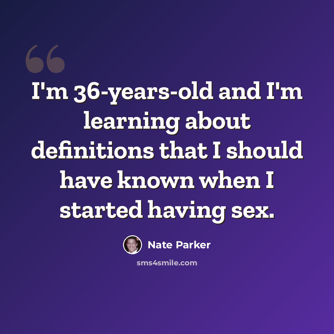 “I'm 36-years-old and I'm learning about definitions that I should have known when I started having sex.” quote by Nate Parker
