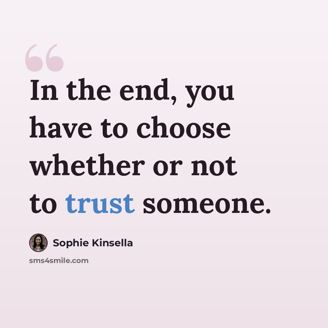 “In the end, you have to choose whether or not to trust someone.” quote by Sophie Kinsella