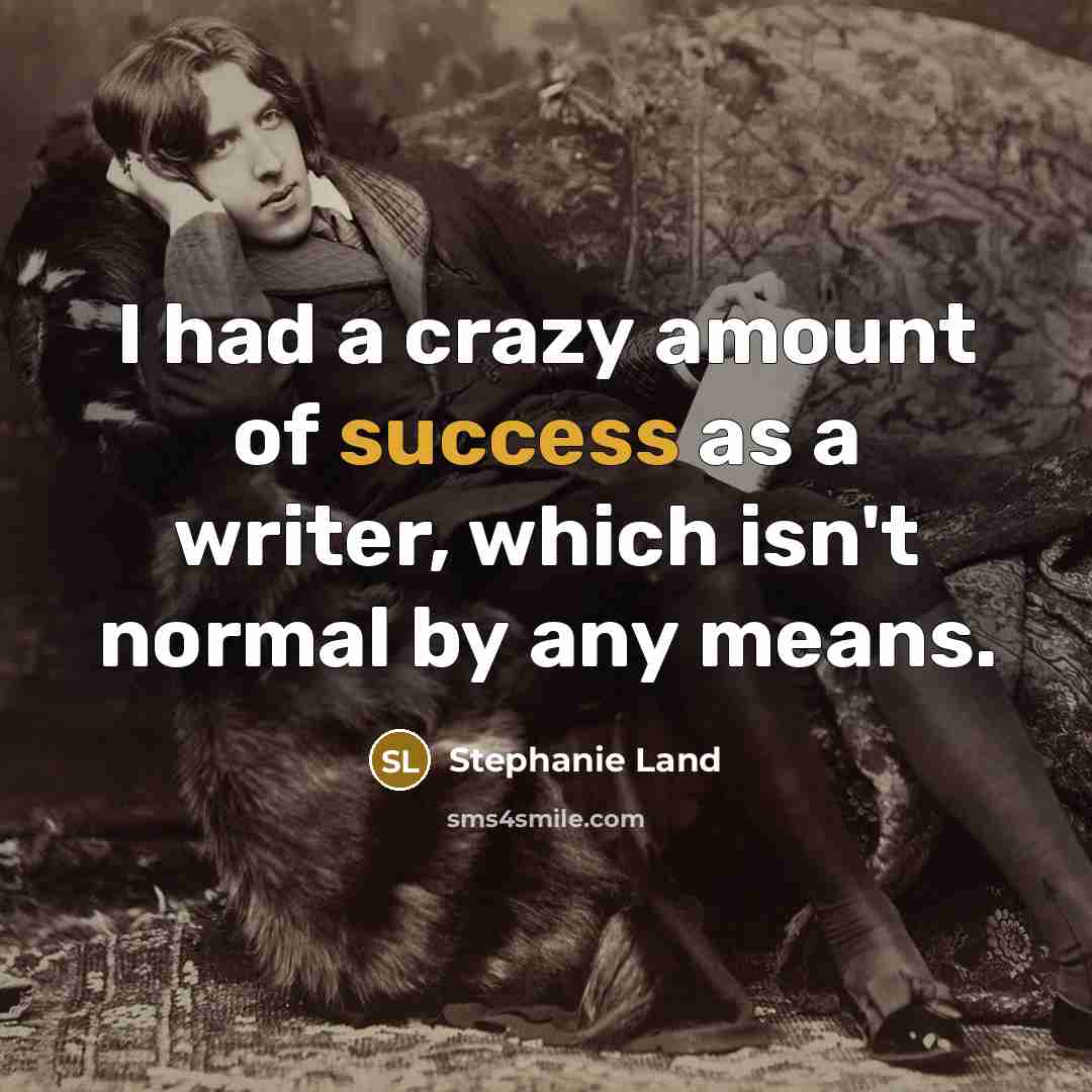“I had a crazy amount of success as a writer, which isn't normal by any means.” quote by Stephanie Land