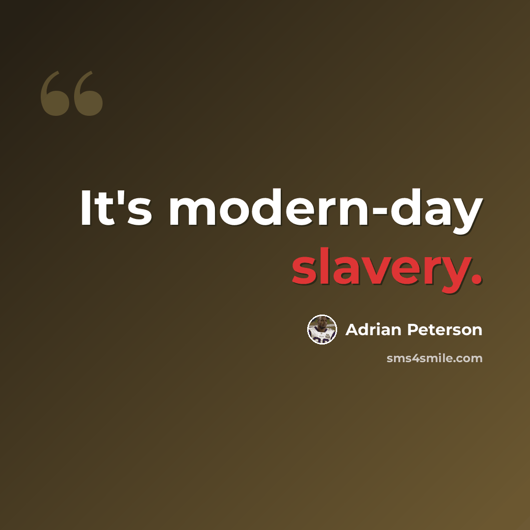 “It's modern-day slavery.” quote by Adrian Peterson