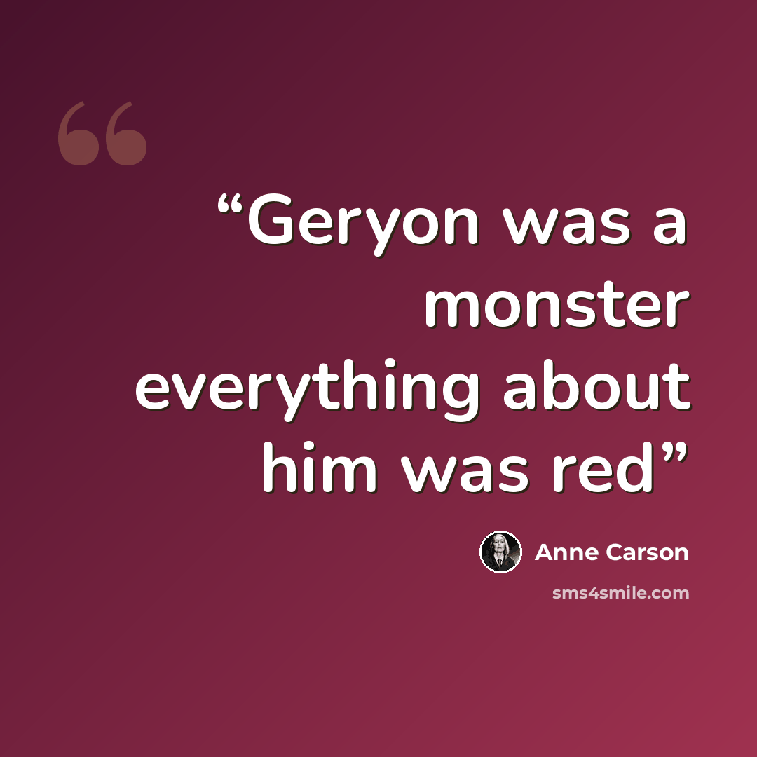 “Geryon was a monster everything about him was red” quote by Anne Carson