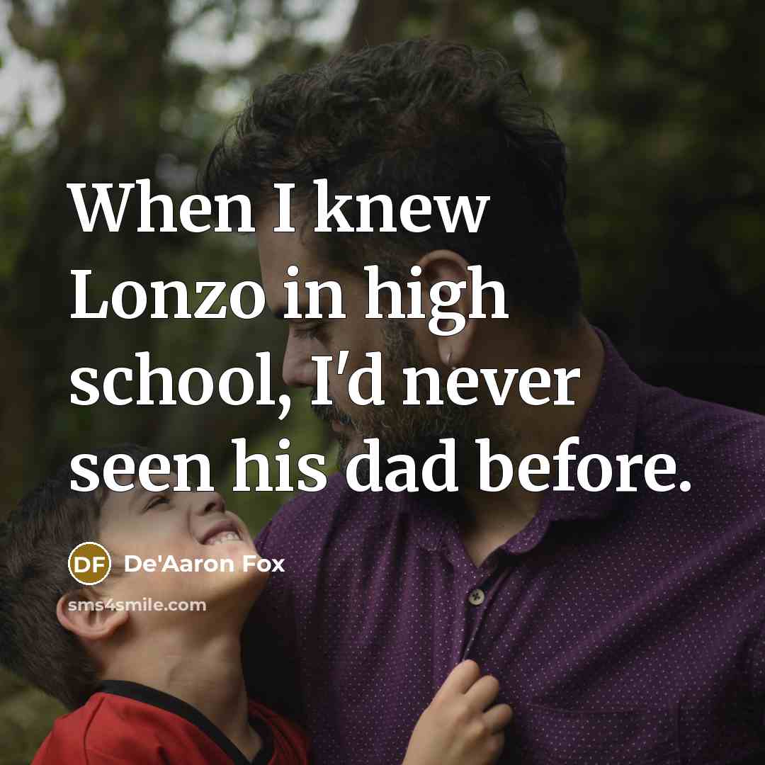 “When I knew Lonzo in high school, I'd never seen his dad before.” quote by De'Aaron Fox