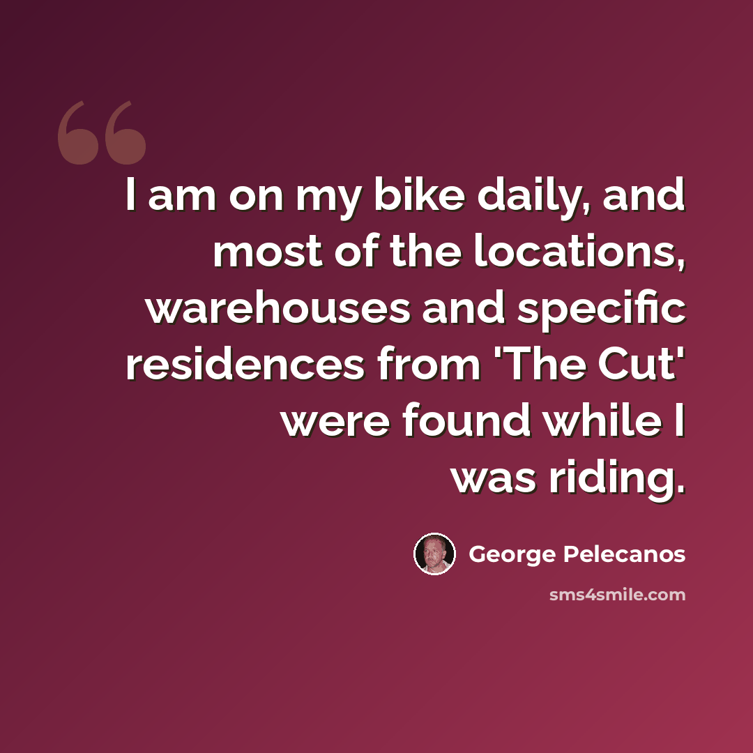 “I am on my bike daily, and most of the locations, warehouses and specific residences from 'The Cut' were found while I was riding.” quote by George Pelecanos