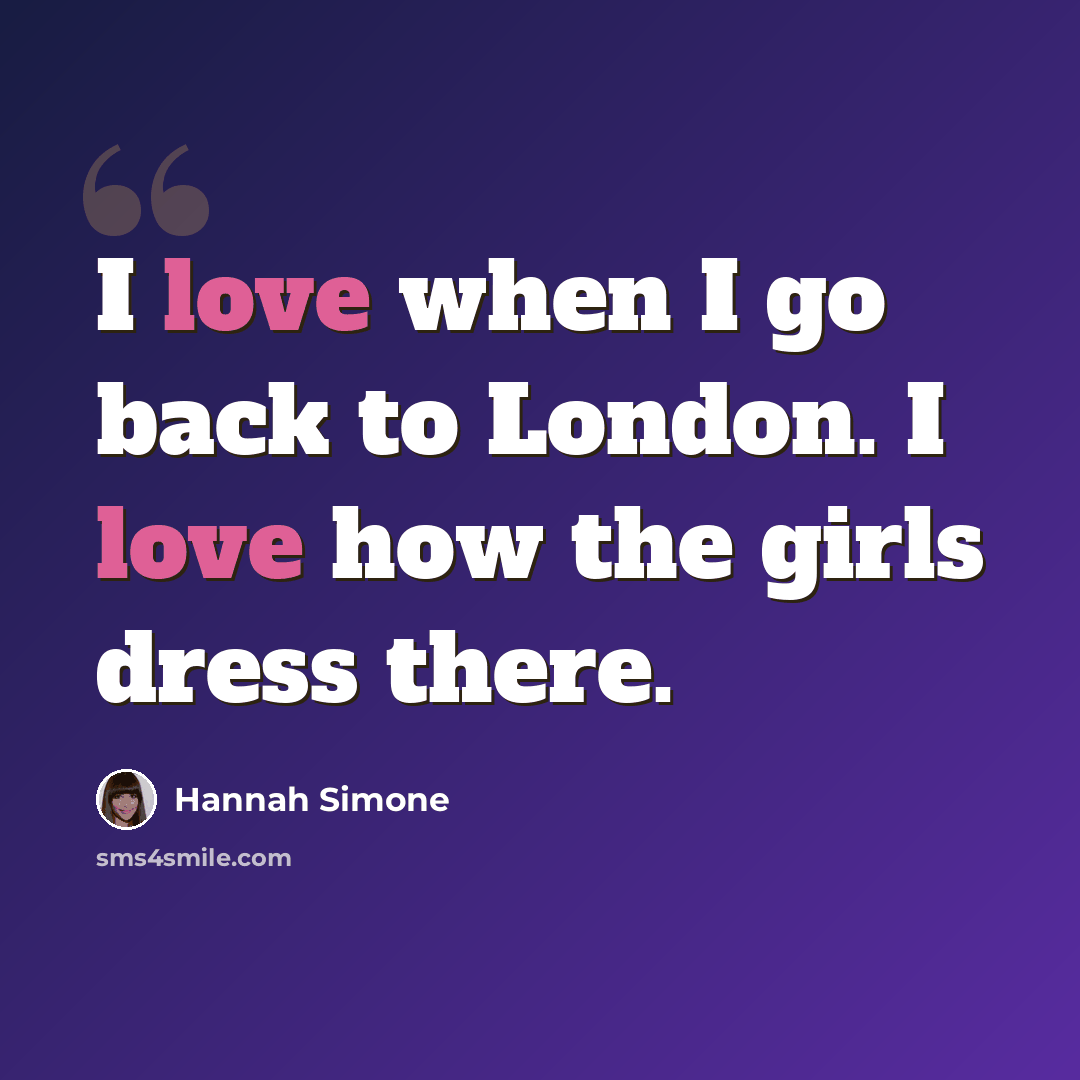 “I love when I go back to London. I love how the girls dress there.” quote by Hannah Simone
