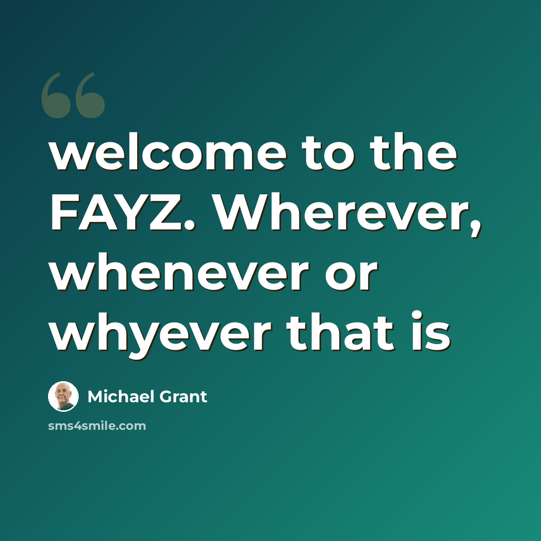 “welcome to the FAYZ. Wherever, whenever or whyever that is” quote by Michael Grant