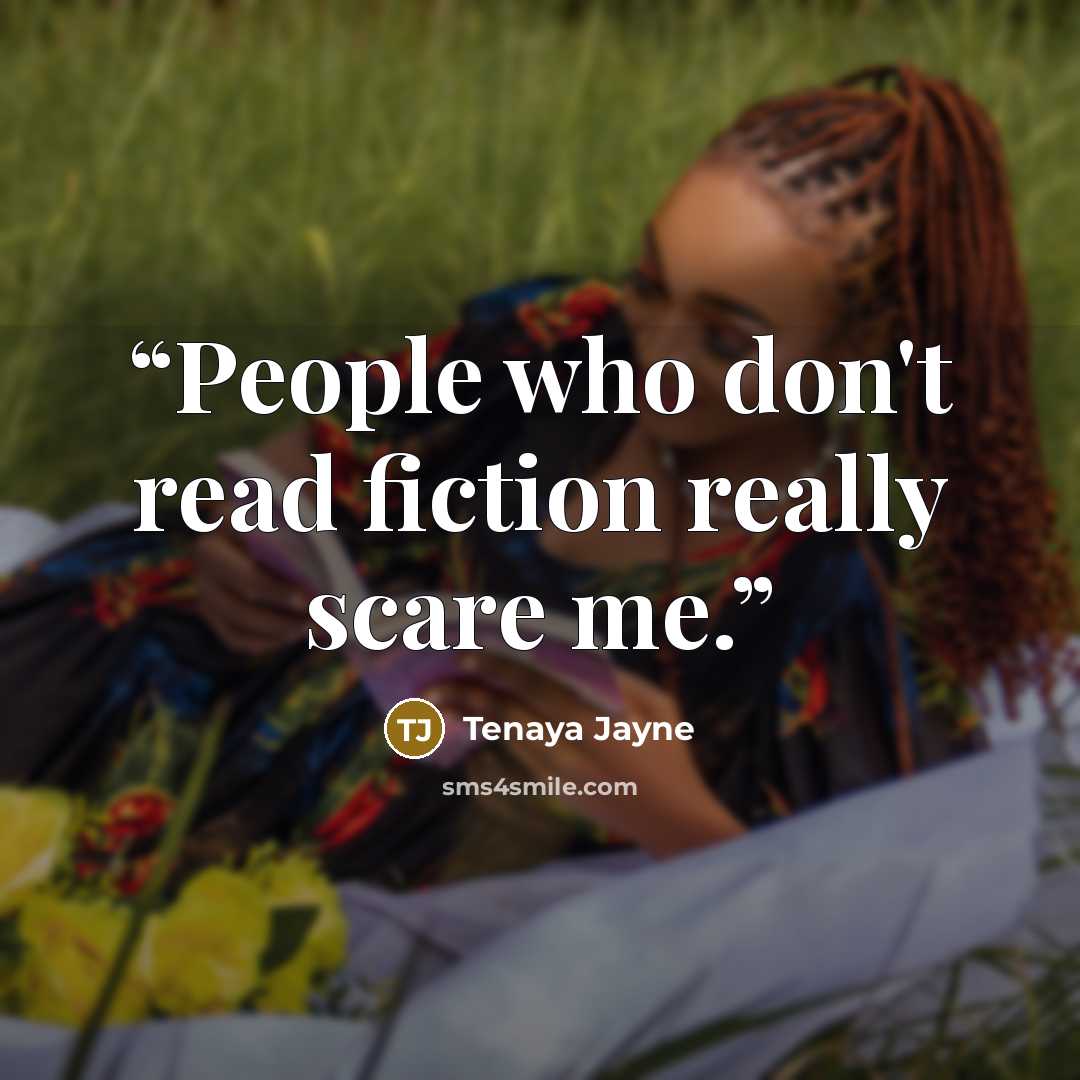 “People who don't read fiction really scare me.” quote by Tenaya Jayne
