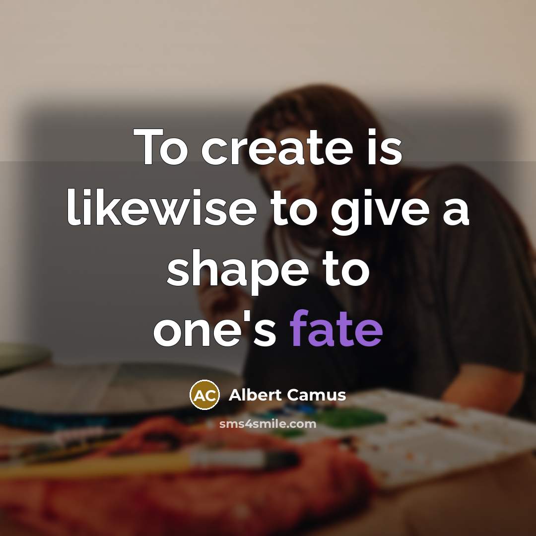 “To create is likewise to give a shape to one's fate” quote by Albert Camus