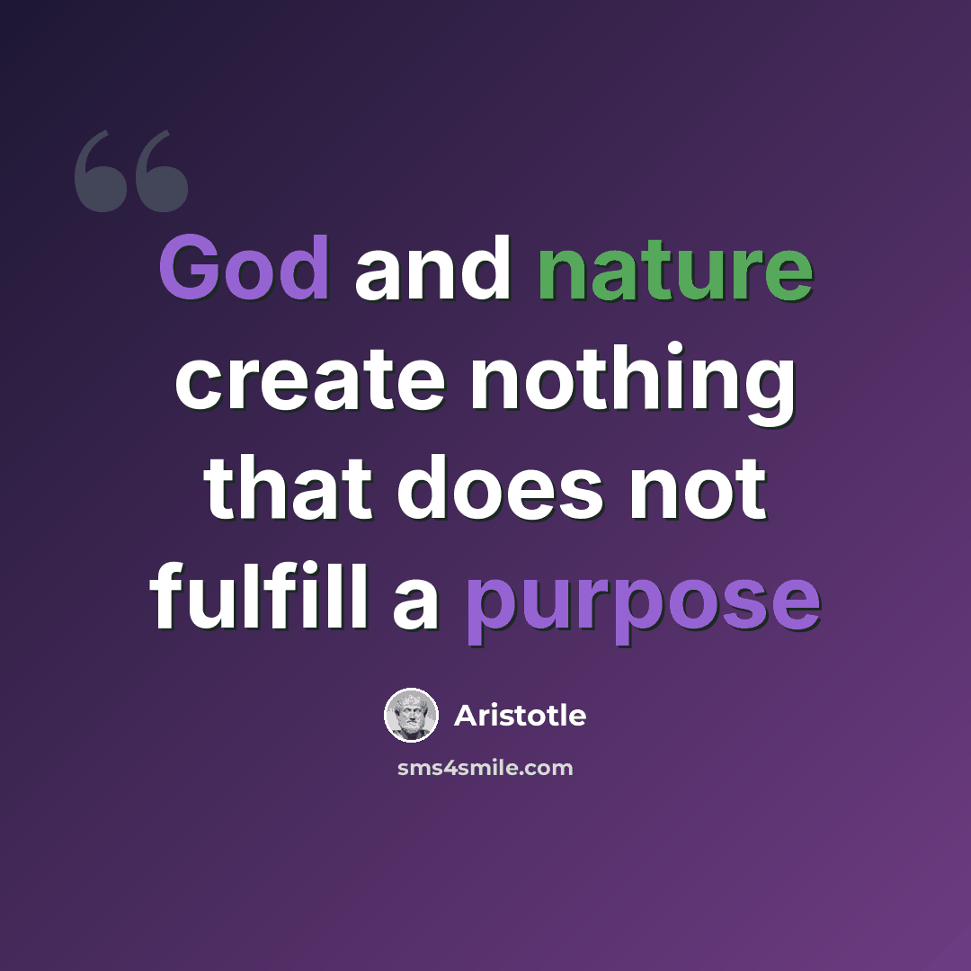 “God and nature create nothing that does not fulfill a purpose” quote by Aristotle