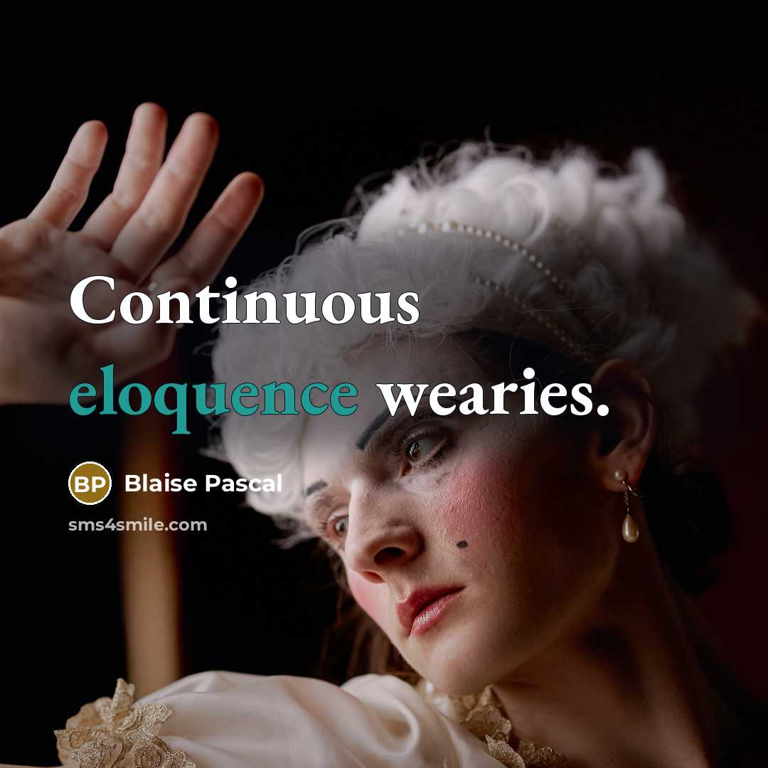 “Continuous eloquence wearies.” quote by Blaise Pascal