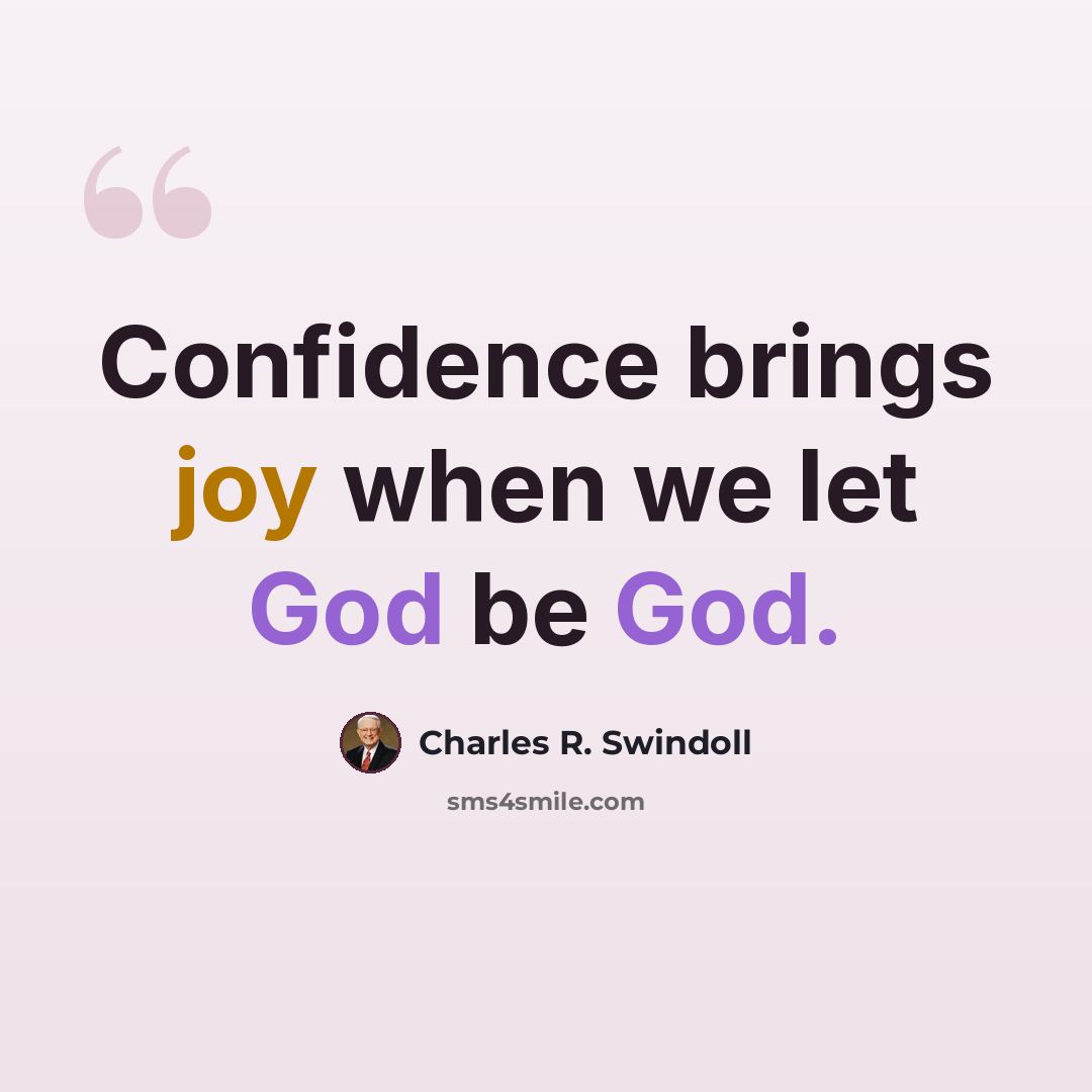 “Confidence brings joy when we let God be God.” quote by Charles R. Swindoll