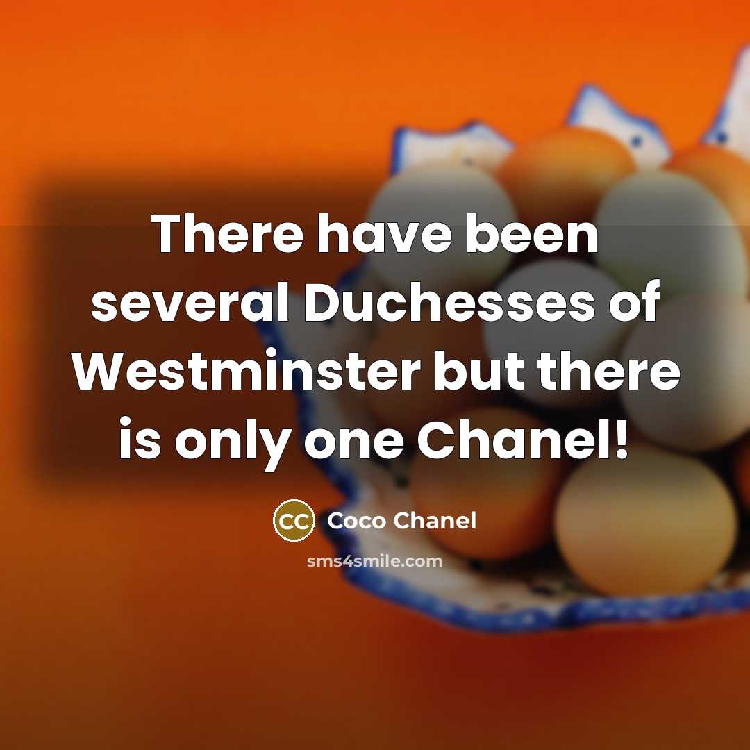 “There have been several Duchesses of Westminster but there is only one Chanel!” quote by Coco Chanel
