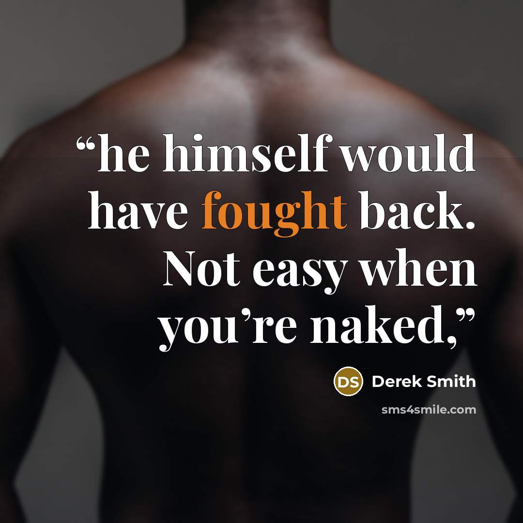 “he himself would have fought back. Not easy when you’re naked,” quote by Derek Smith