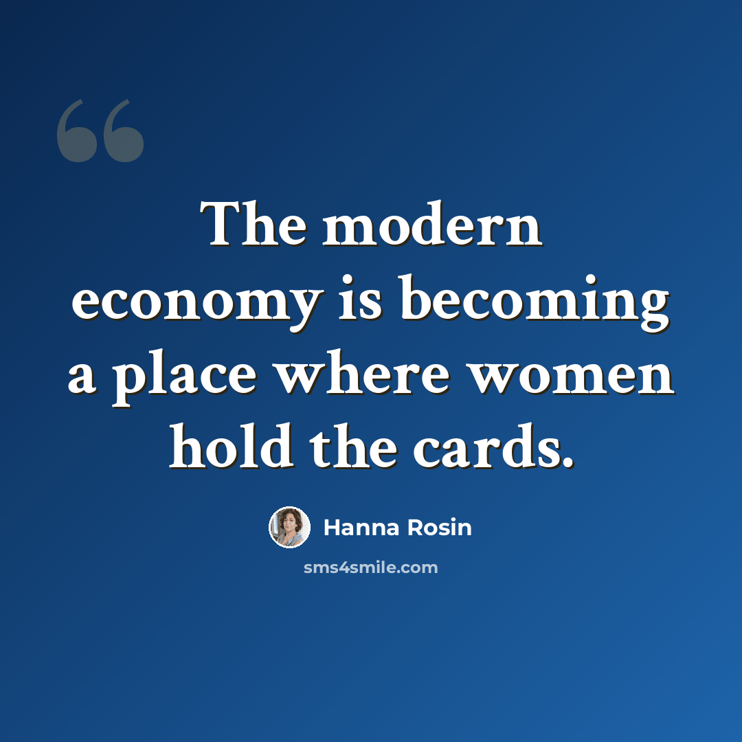“The modern economy is becoming a place where women hold the cards.” quote by Hanna Rosin