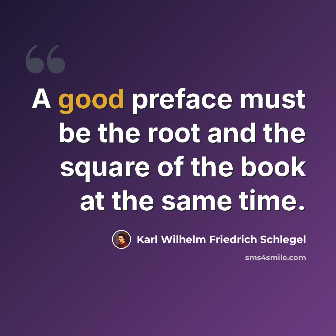 “A good preface must be the root and the square of the book at the same time.” quote by Karl Wilhelm Friedrich Schlegel