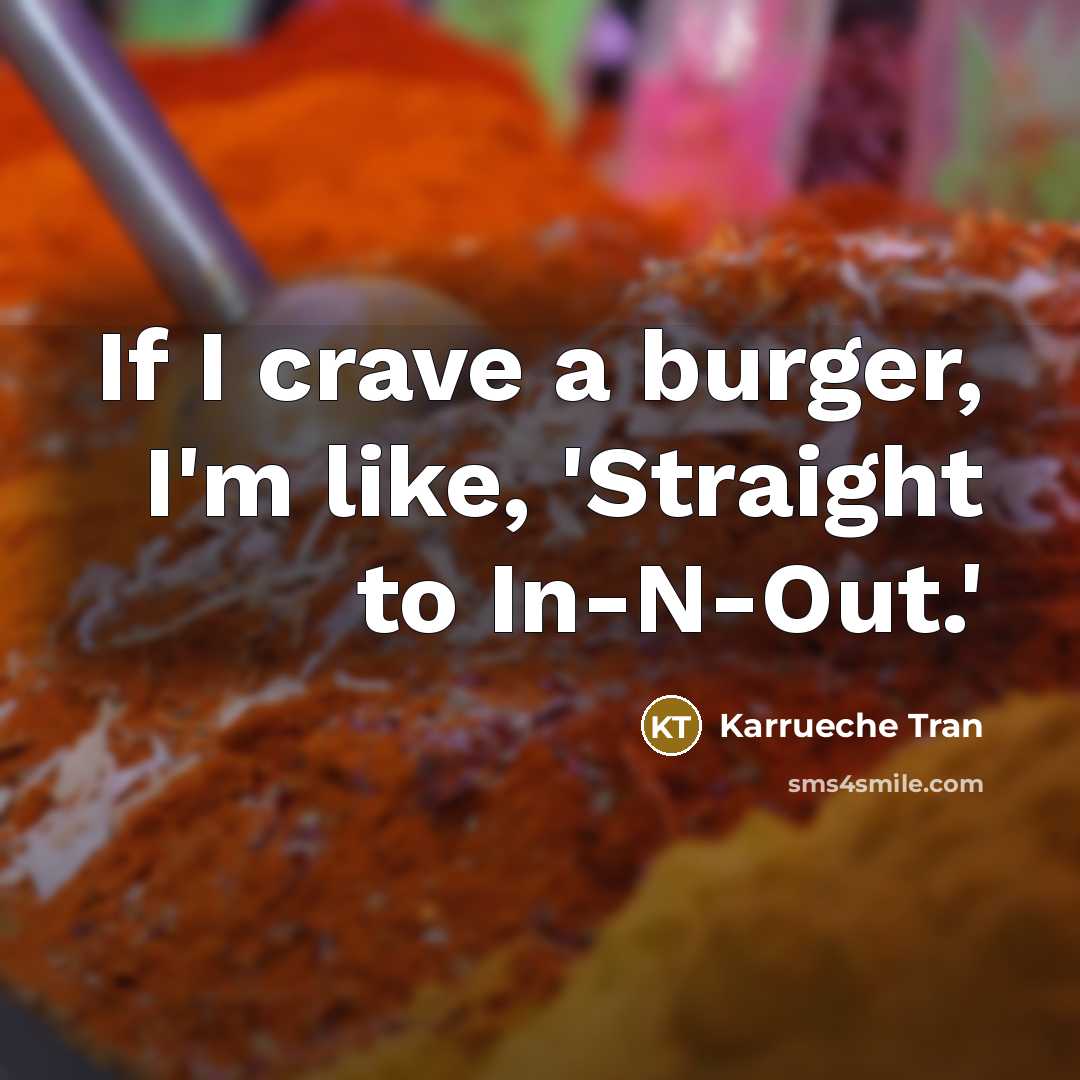 “If I crave a burger, I'm like, 'Straight to In-N-Out.'” quote by Karrueche Tran
