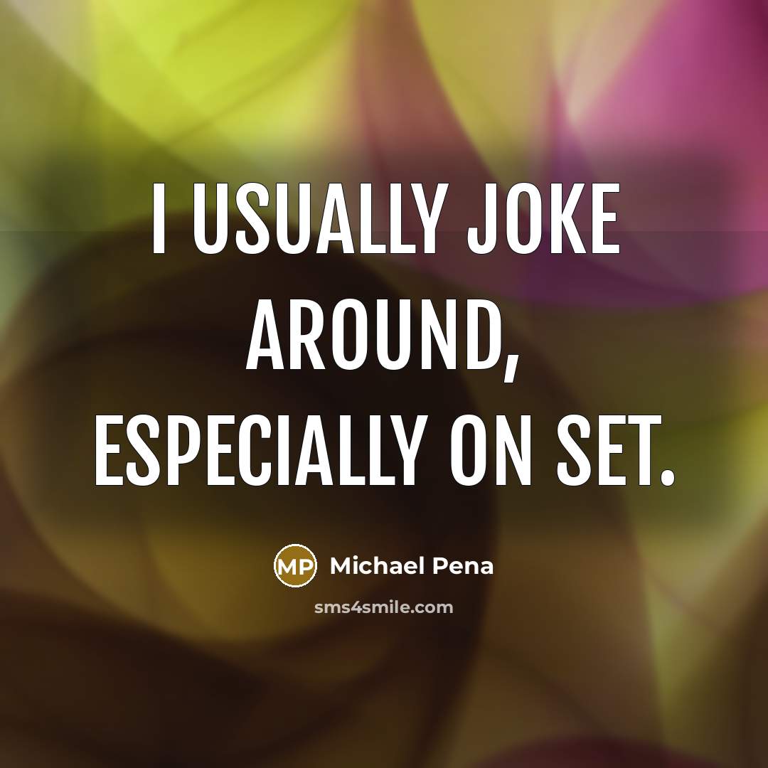 “I usually joke around, especially on set.” quote by Michael Pena
