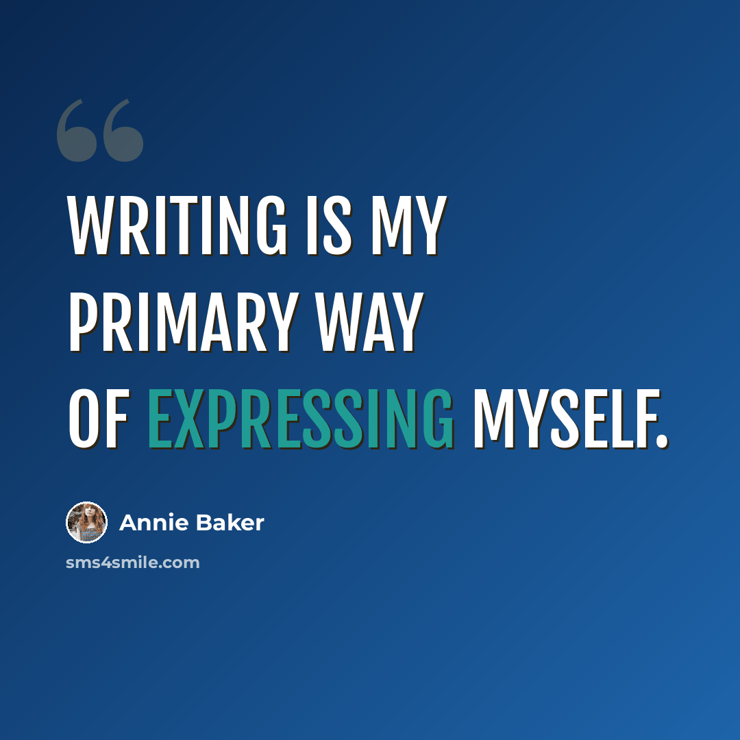“Writing is my primary way of expressing myself.” quote by Annie Baker