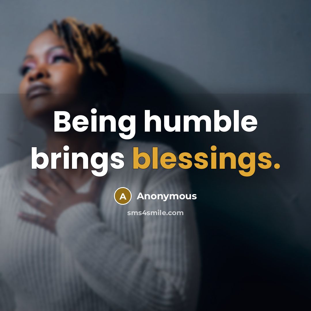 “Being humble brings blessings.” quote by Anonymous