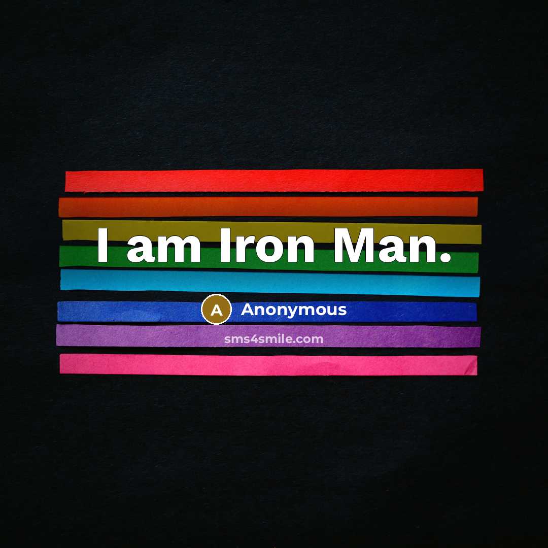 “I am Iron Man.” quote by Anonymous
