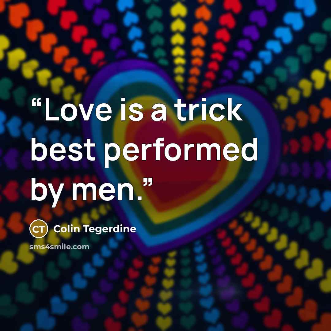 “Love is a trick best performed by men.” quote by Colin Tegerdine