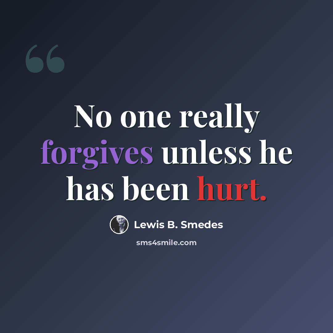 “No one really forgives unless he has been hurt.” quote by Lewis B. Smedes